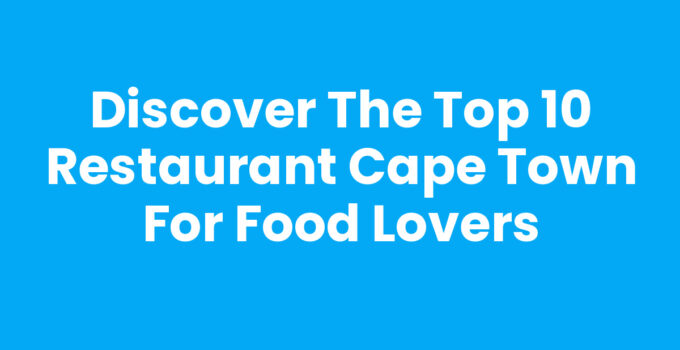 Top 10 Restaurant Cape Town showcasing diverse culinary experiences