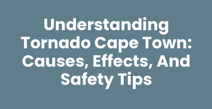 Tornado Cape Town: Understanding Tornado Events and Safety