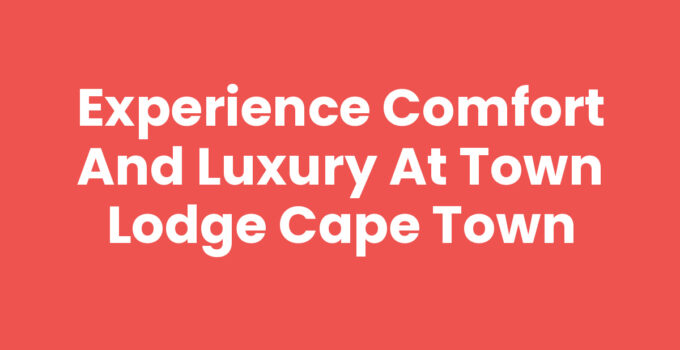 Town Lodge Cape Town - Comfortable Hotel Stay in Cape Town