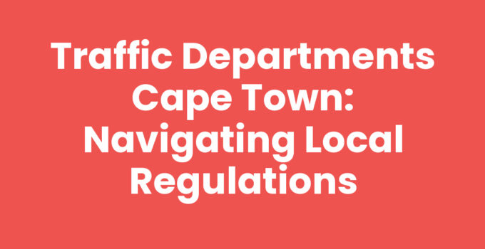 Traffic Departments Cape Town managing road safety and regulations