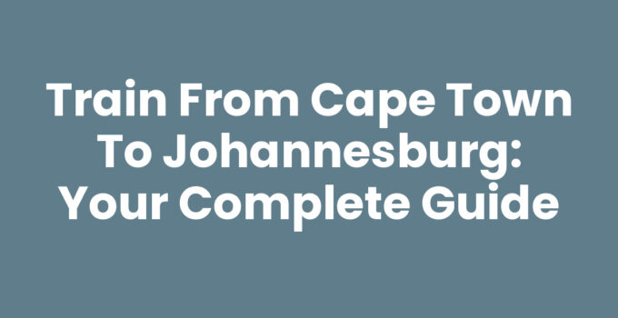 Train From Cape Town To Johannesburg scenic landscape view