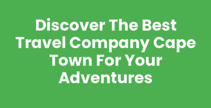 Travel Company Cape Town offering stunning tours and adventures