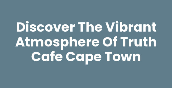 A cozy corner at Truth Cafe Cape Town showcasing eclectic decor and coffee.