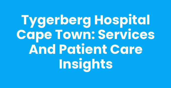 Tygerberg Hospital Cape Town, a leading healthcare facility