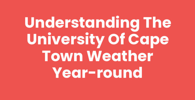 University Of Cape Town Weather Overview - Seasonal Changes and Tips