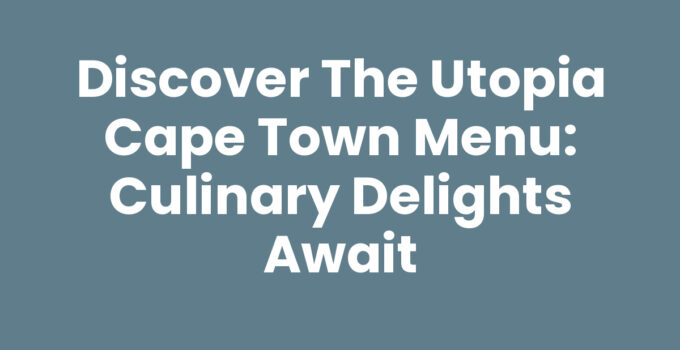 Utopia Cape Town Menu showcasing delightful dishes
