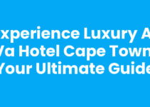 Experience Luxury at VA Hotel Cape Town: Your Ultimate Guide