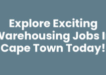 Explore Exciting Warehousing Jobs In Cape Town Today!