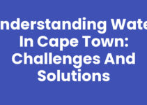 Understanding Water In Cape Town: Challenges and Solutions