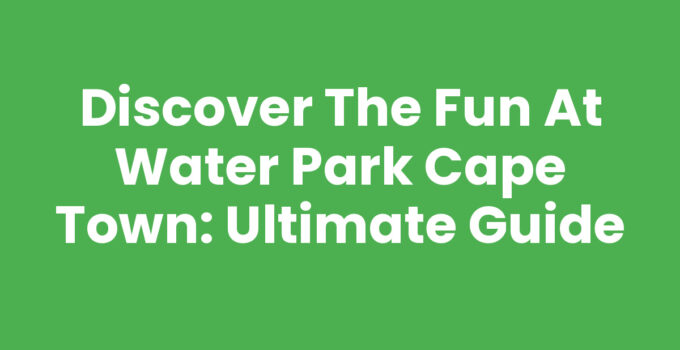 Exciting attractions at Water Park Cape Town