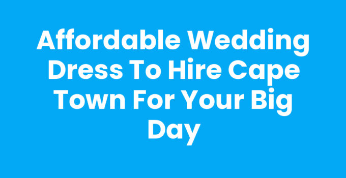 Wedding Dress To Hire Cape Town - Elegant bridal dress options