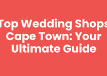 Top Wedding Shops Cape Town: Your Ultimate Guide