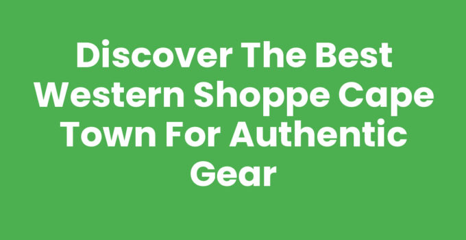 Western Shoppe Cape Town showcasing authentic Western apparel and gear