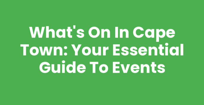 What On In Cape Town: Events and Activities in the City