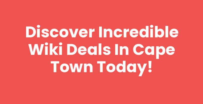 Explore the best Wiki Deals In Cape Town for amazing savings.