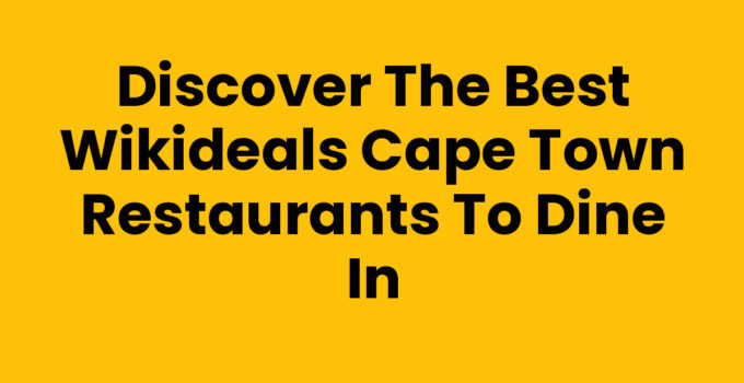 Wikideals Cape Town Restaurants offering diverse cuisines and amazing deals.