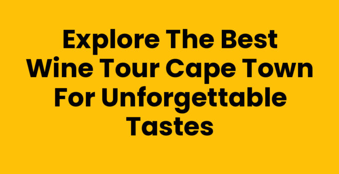 Experience an unforgettable Wine Tour Cape Town with stunning vineyards