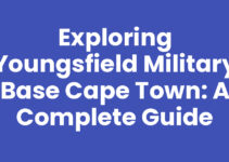 Exploring Youngsfield Military Base Cape Town: A Complete Guide