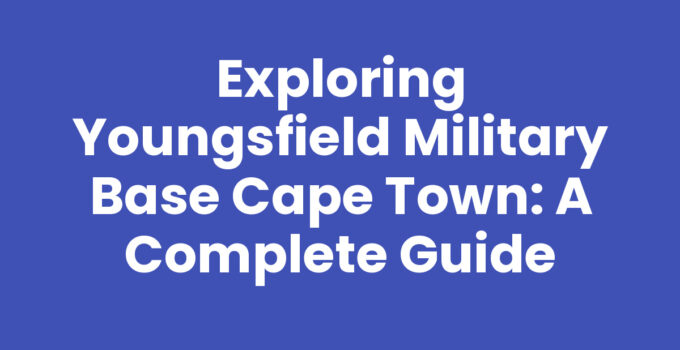 Youngsfield Military Base Cape Town showcasing military installations and history.